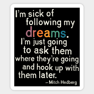 Mitch Hedberg "I'm Sick of Following My Dreams..." Magnet